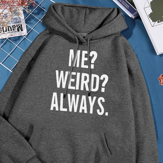 Me? Weird? Always? Hoodie - Soft Fleece Sweatshirt, High-Quality Streetwear